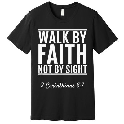 2 Corinthians 57 Walk By Faith Not By Sight Bible Premium T-Shirt