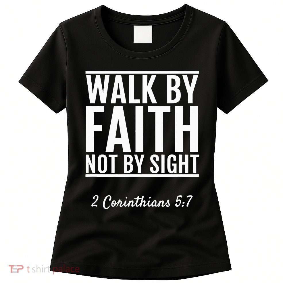 2 Corinthians 57 Walk By Faith Not By Sight Bible Womens T-Shirt