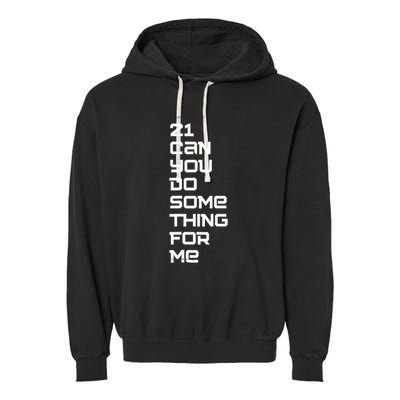 21 Can You Do Something For Me Garment-Dyed Fleece Hoodie