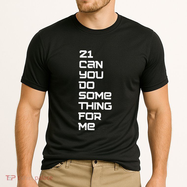 21 Can You Do Something For Me Performance Shirt
