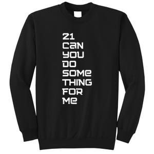 21 Can You Do Something For Me Sweatshirt