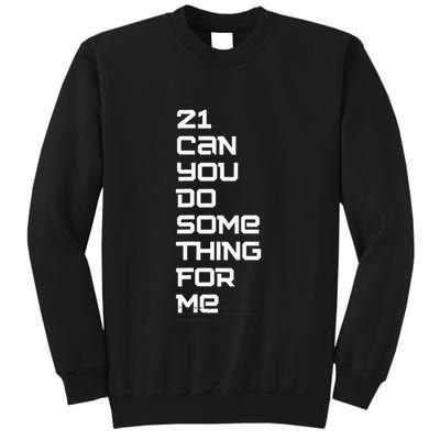 21 Can You Do Something For Me Sweatshirt