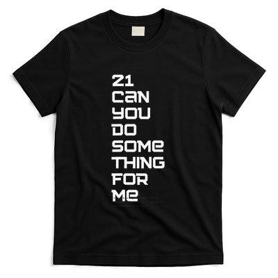 21 Can You Do Something For Me T-Shirt