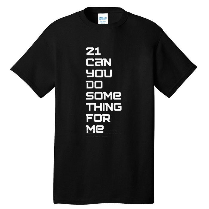 21 Can You Do Something For Me Tall T-Shirt