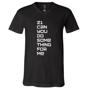 21 Can You Do Something For Me V-Neck T-Shirt