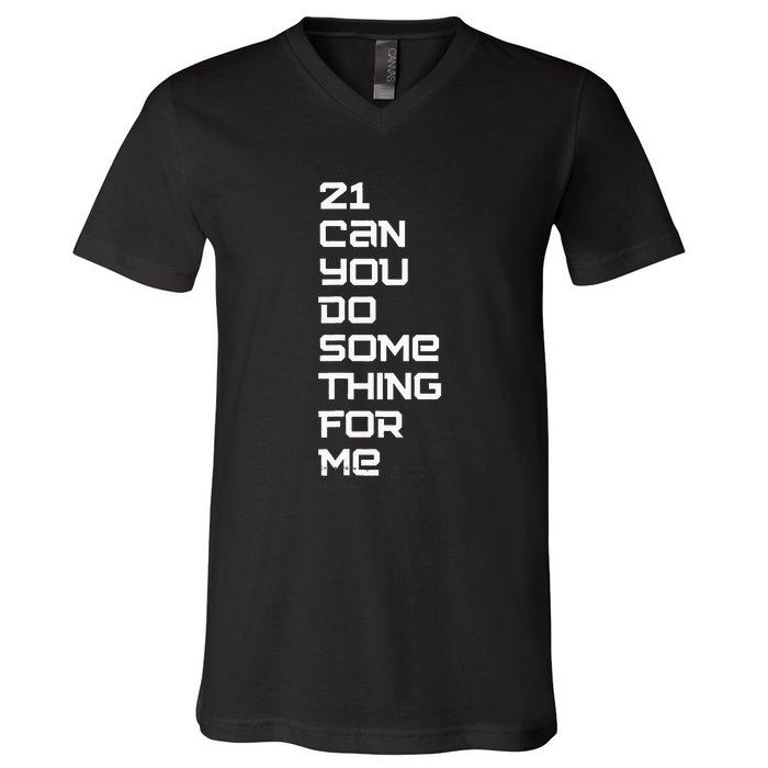 21 Can You Do Something For Me V-Neck T-Shirt