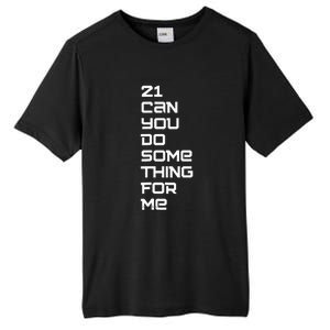 21 Can You Do Something For Me Tall Fusion ChromaSoft Performance T-Shirt