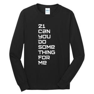 21 Can You Do Something For Me Tall Long Sleeve T-Shirt