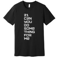 21 Can You Do Something For Me Premium T-Shirt