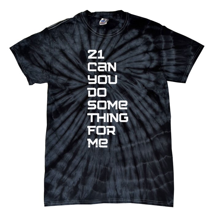 21 Can You Do Something For Me Tie-Dye T-Shirt