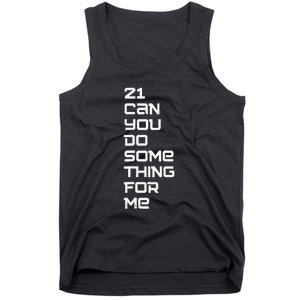 21 Can You Do Something For Me Tank Top