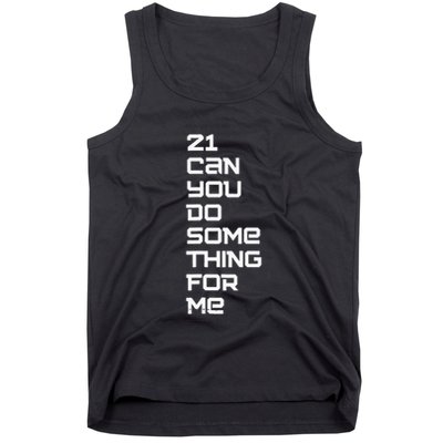 21 Can You Do Something For Me Tank Top