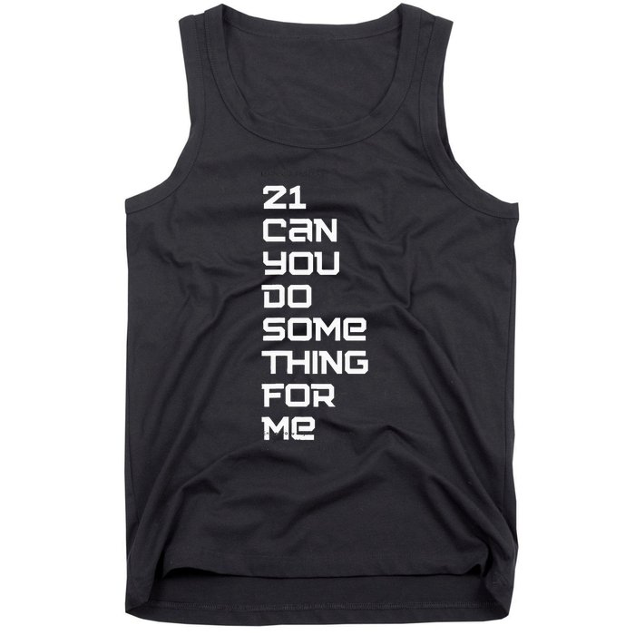 21 Can You Do Something For Me Tank Top