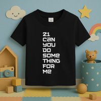 21 Can You Do Something For Me Toddler T-Shirt