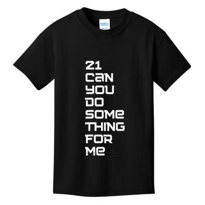 21 Can You Do Something For Me Kids T-Shirt