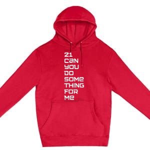 21 Can You Do Something For Me Premium Pullover Hoodie