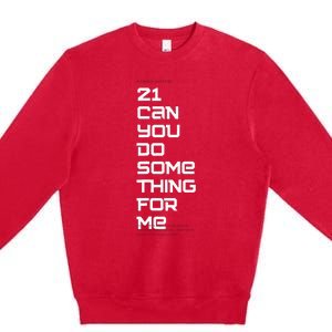 21 Can You Do Something For Me Premium Crewneck Sweatshirt