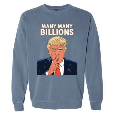 2024 Debate Trump Many Many Billions Garment-Dyed Sweatshirt