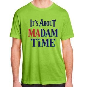 2024 Election Democrat ItS About Madam Time Cool Gift Adult ChromaSoft Performance T-Shirt