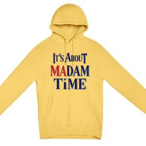 2024 Election Democrat ItS About Madam Time Cool Gift Premium Pullover Hoodie