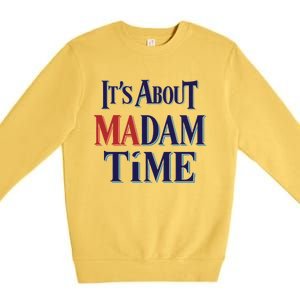 2024 Election Democrat ItS About Madam Time Cool Gift Premium Crewneck Sweatshirt