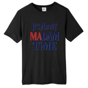 2024 Election Democrat ItS About Madam Time Cool Gift Tall Fusion ChromaSoft Performance T-Shirt