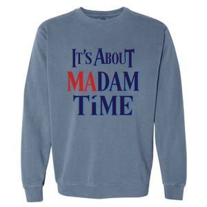 2024 Election Democrat ItS About Madam Time Cool Gift Garment-Dyed Sweatshirt