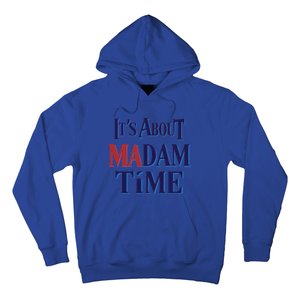 2024 Election Democrat ItS About Madam Time Cool Gift Hoodie