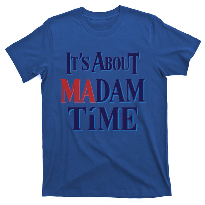 2024 Election Democrat ItS About Madam Time Cool Gift T-Shirt