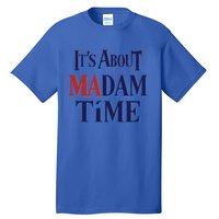 2024 Election Democrat ItS About Madam Time Cool Gift Tall T-Shirt