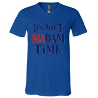 2024 Election Democrat ItS About Madam Time Cool Gift V-Neck T-Shirt