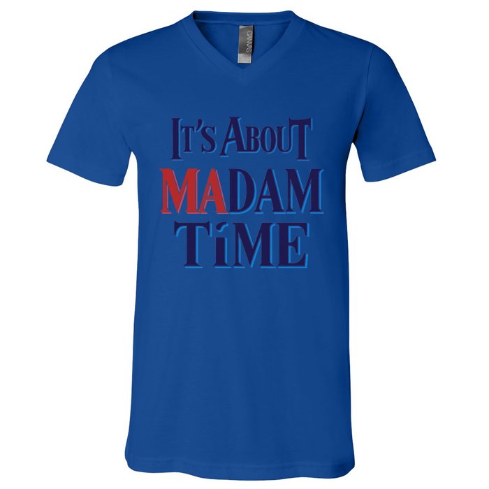 2024 Election Democrat ItS About Madam Time Cool Gift V-Neck T-Shirt