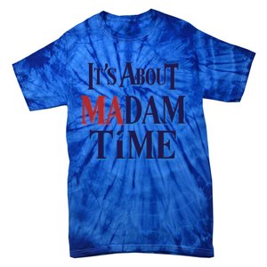 2024 Election Democrat ItS About Madam Time Cool Gift Tie-Dye T-Shirt