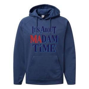 2024 Election Democrat ItS About Madam Time Cool Gift Performance Fleece Hoodie