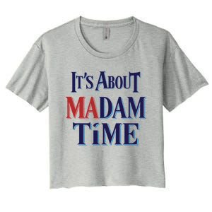 2024 Election Democrat ItS About Madam Time Cool Gift Women's Crop Top Tee