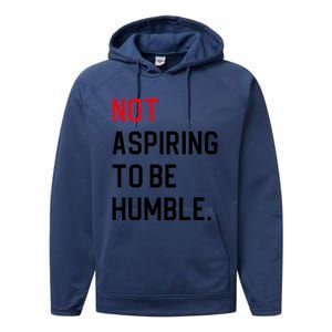 2024 Election Tees And Voting Gifts Not Aspiring To Be Humble Performance Fleece Hoodie