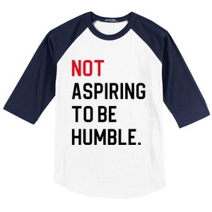 2024 Election Tees And Voting Gifts Not Aspiring To Be Humble Baseball Sleeve Shirt