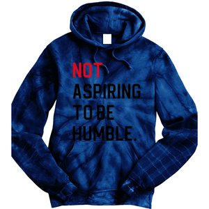 2024 Election Tees And Voting Gifts Not Aspiring To Be Humble Tie Dye Hoodie