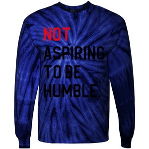 2024 Election Tees And Voting Gifts Not Aspiring To Be Humble Tie-Dye Long Sleeve Shirt