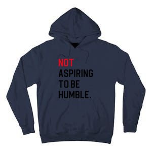 2024 Election Tees And Voting Gifts Not Aspiring To Be Humble Tall Hoodie