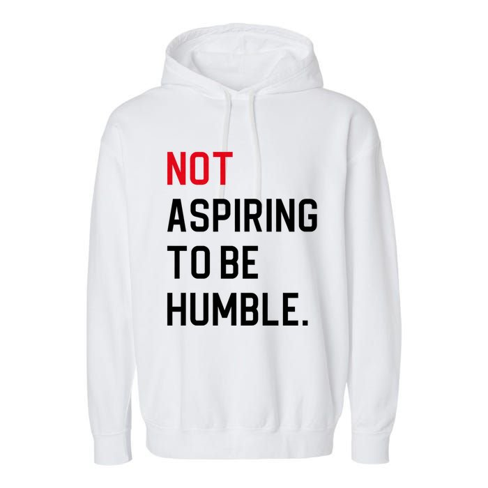 2024 Election Tees And Voting Gifts Not Aspiring To Be Humble Garment-Dyed Fleece Hoodie