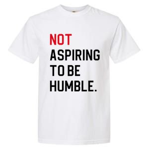 2024 Election Tees And Voting Gifts Not Aspiring To Be Humble Garment-Dyed Heavyweight T-Shirt