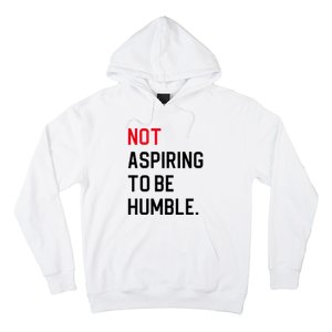 2024 Election Tees And Voting Gifts Not Aspiring To Be Humble Hoodie