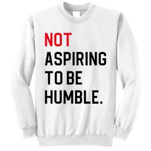 2024 Election Tees And Voting Gifts Not Aspiring To Be Humble Sweatshirt