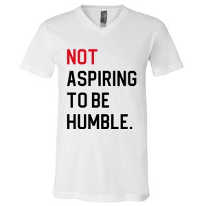 2024 Election Tees And Voting Gifts Not Aspiring To Be Humble V-Neck T-Shirt