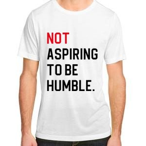 2024 Election Tees And Voting Gifts Not Aspiring To Be Humble Adult ChromaSoft Performance T-Shirt