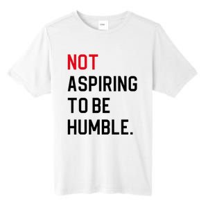 2024 Election Tees And Voting Gifts Not Aspiring To Be Humble Tall Fusion ChromaSoft Performance T-Shirt