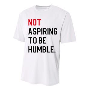 2024 Election Tees And Voting Gifts Not Aspiring To Be Humble Performance Sprint T-Shirt