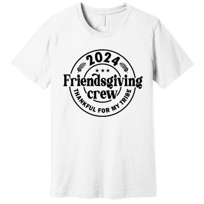 2024 Friendsgiving Crew Thankful For My Tribe Premium T-Shirt