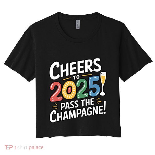 2025 Funny New Year Champagne Celebration! Cheers 2025 Cool Gift Crop Top